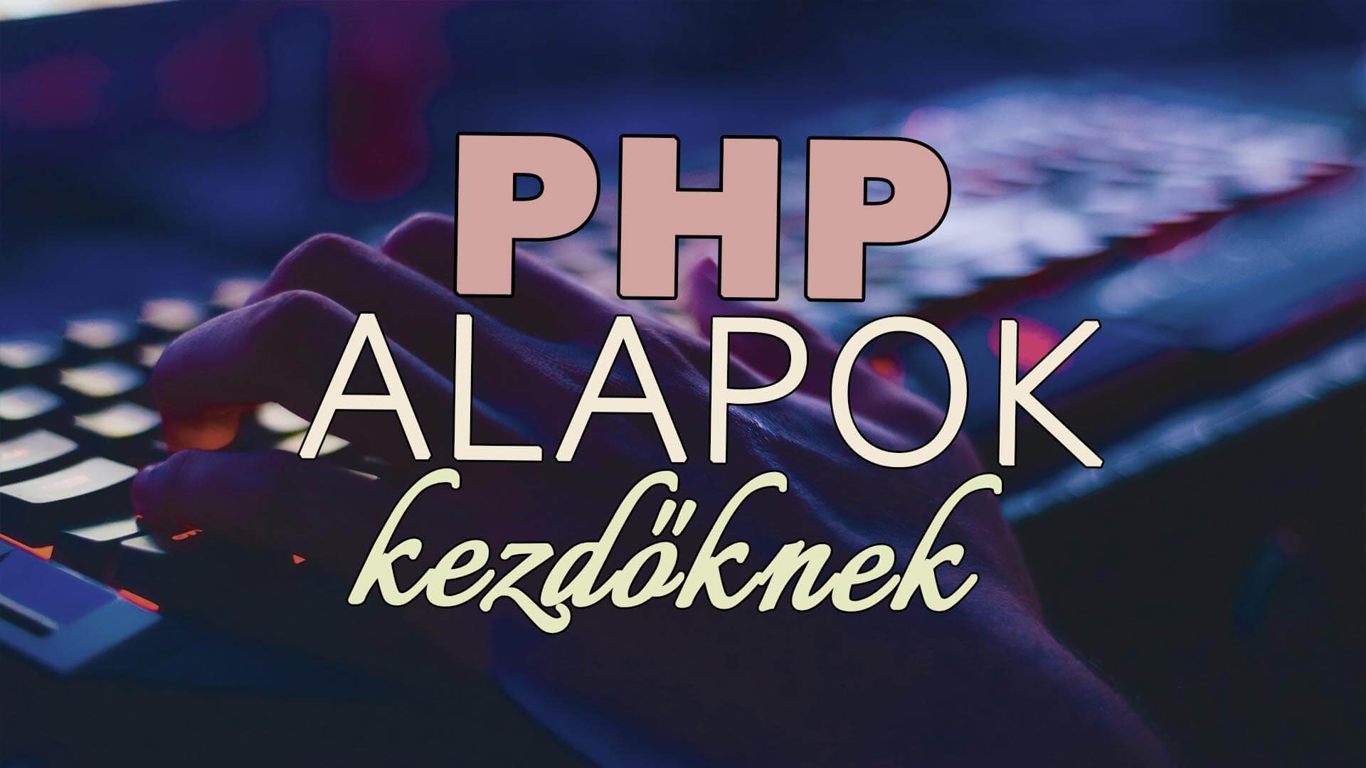 PHP alapok: Bevezetés és alapvető fogalmak a programozás világában