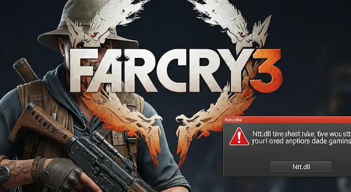 Far Cry 3 Ntt.dll hiba: Megoldások a játék kidobásra